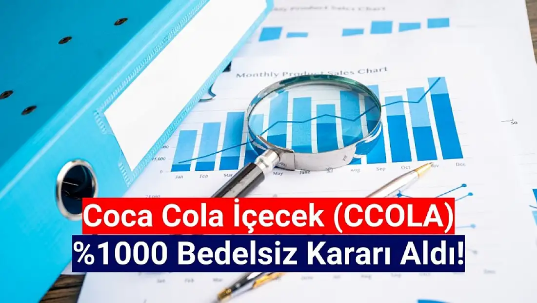 Coca Cola (CCOLA) yüzde 1000 bedelsiz kararı aldı!