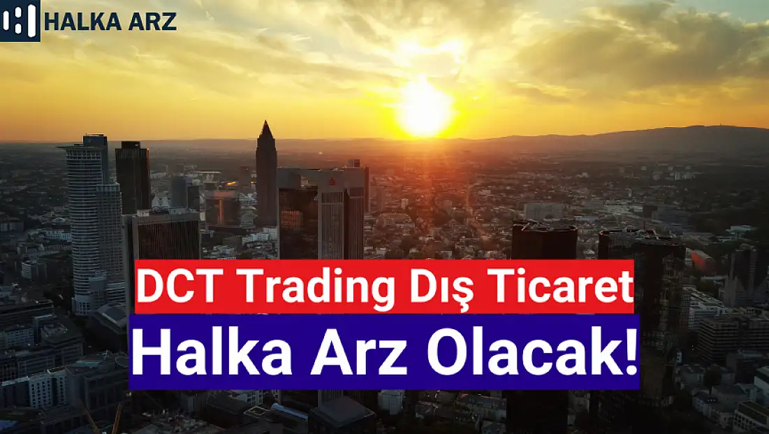 DCT Trading Dış Ticaret halka arz ne zaman?