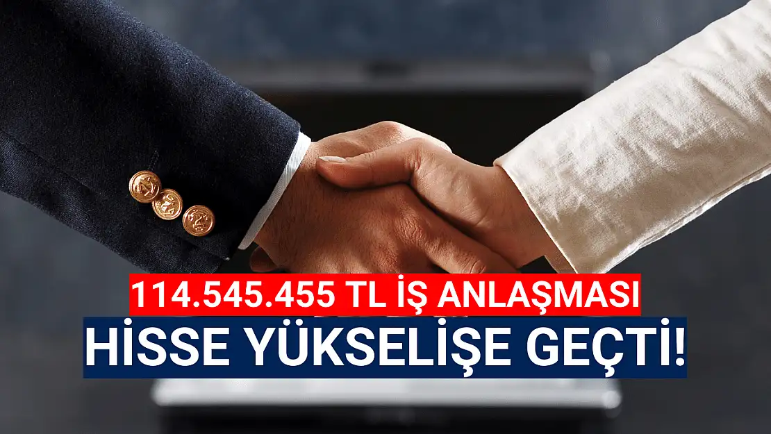 114.545.455 TL'lik iş anlaşması açıkladı!