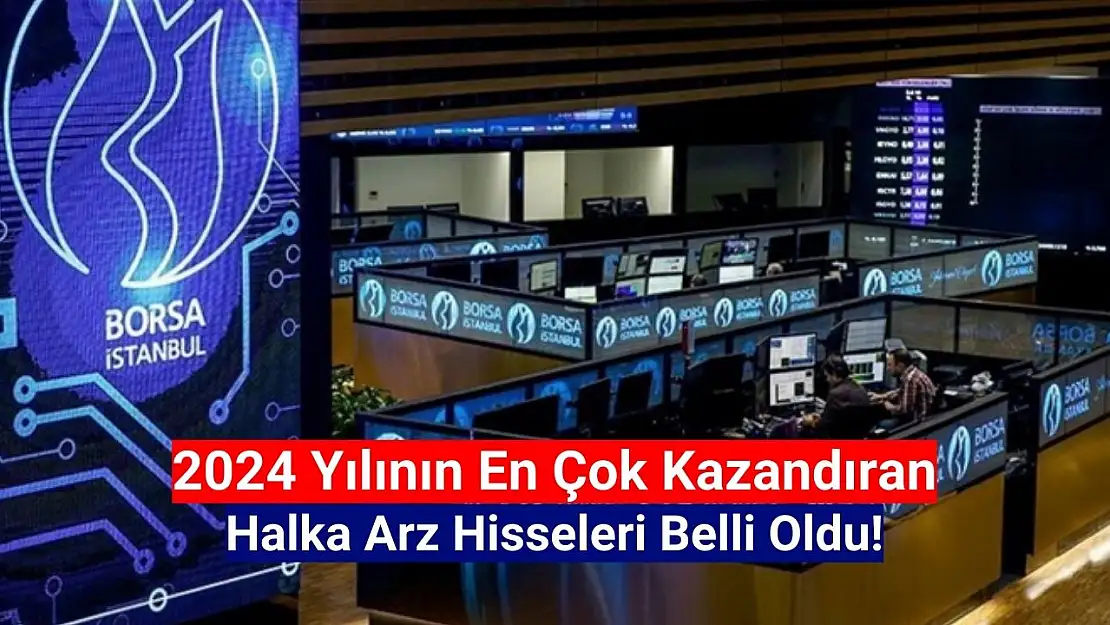 2024 yılının en çok kazandıran halka arzı oldu!