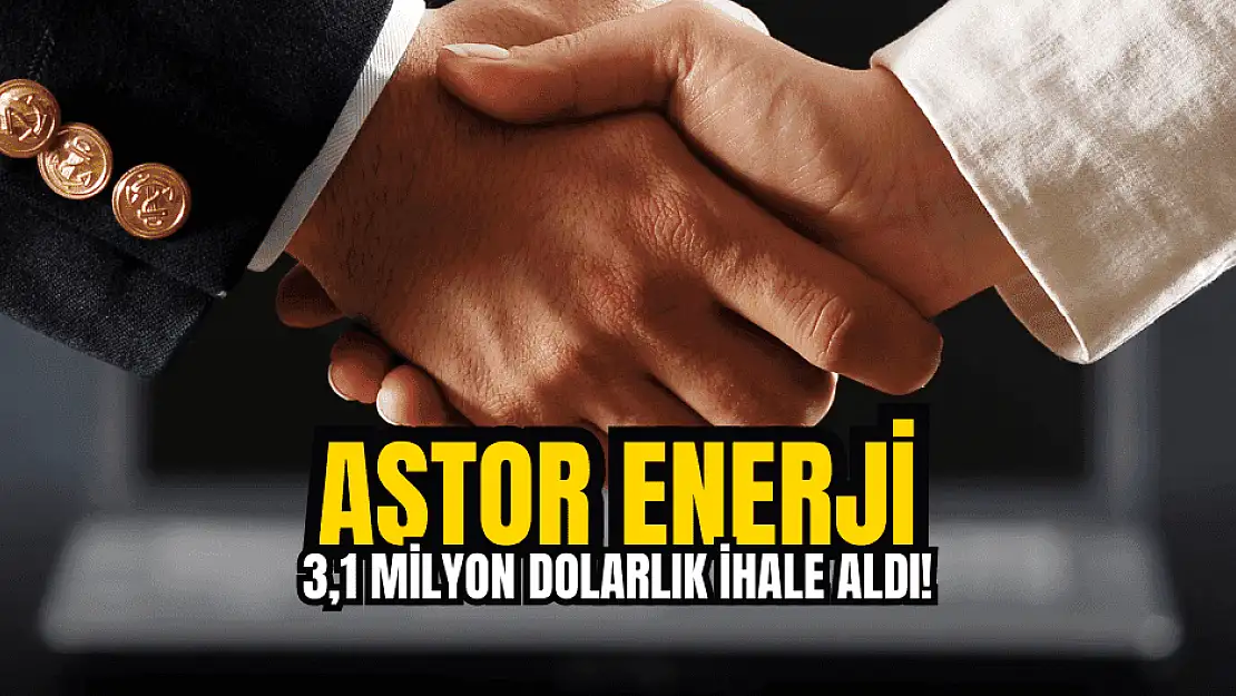 Astor Enerji toplam 3,1 milyon dolarlık ihaleleri açıkladı!