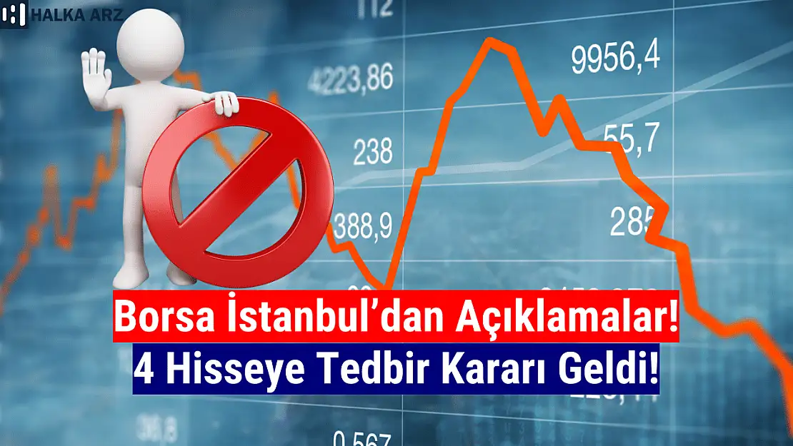 Borsa İstanbul'da 4 hisseye tedbir getirildi!