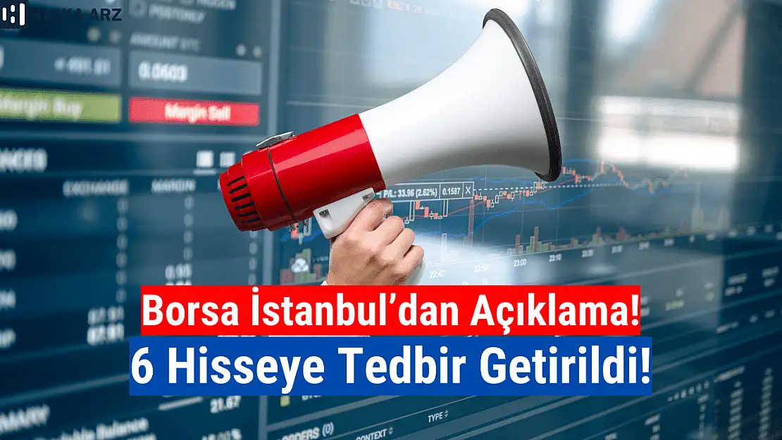 Borsa İstanbul'da 6 hisseye tedbir getirildi!
