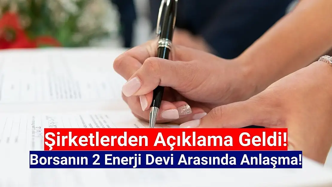 Borsanın iki enerji devi, imzaları attı!