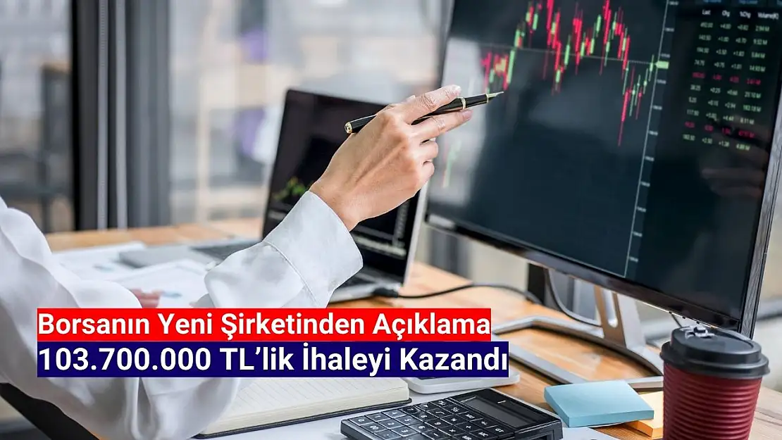 Borsanın yeni şirketi 103.700.000 TL'lik ihaleyi kazandı!