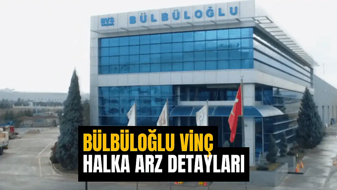 Bülbüloğlu Vinç halka arz hazırlıklarına devam ediyor