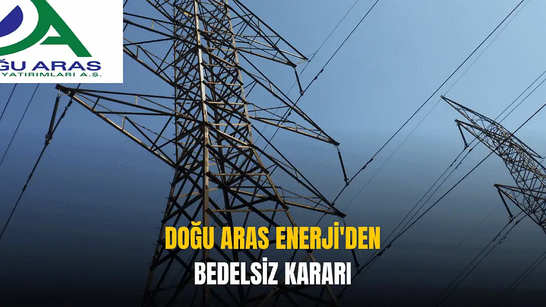 Doğu Aras Enerji'den yüzde 273 bedelsiz sermaye artırımı kararı