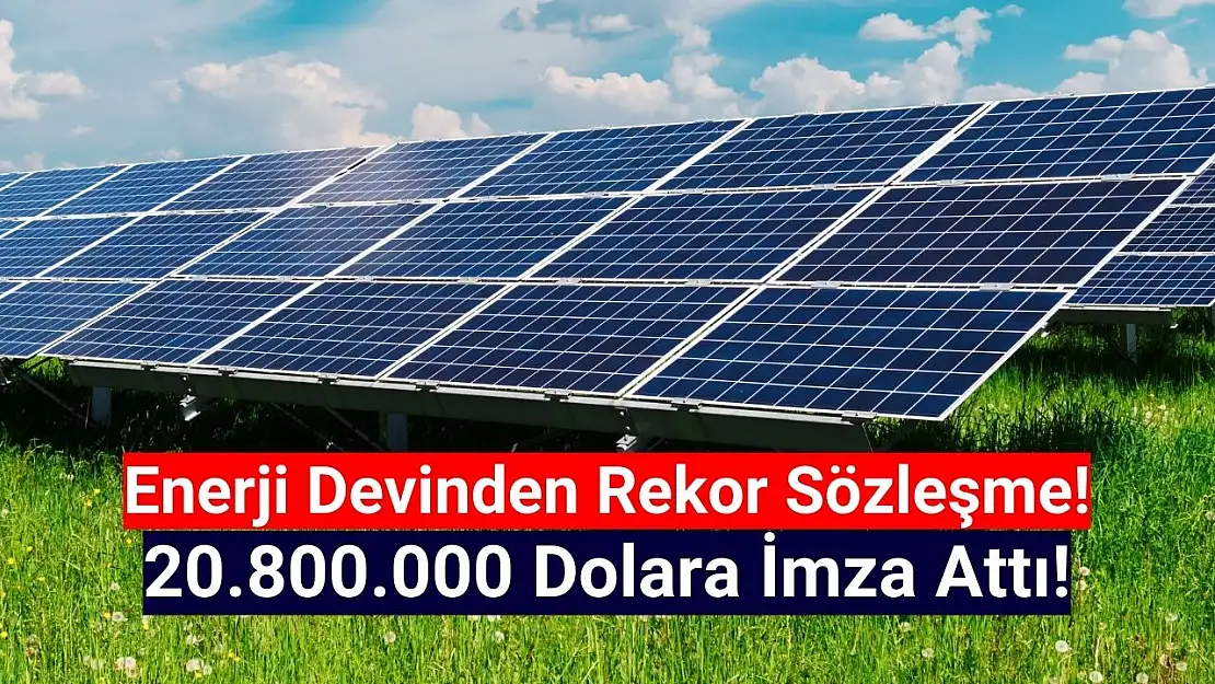 Enerji devi 20.800.000 dolarlık sözleşme imzaladı!