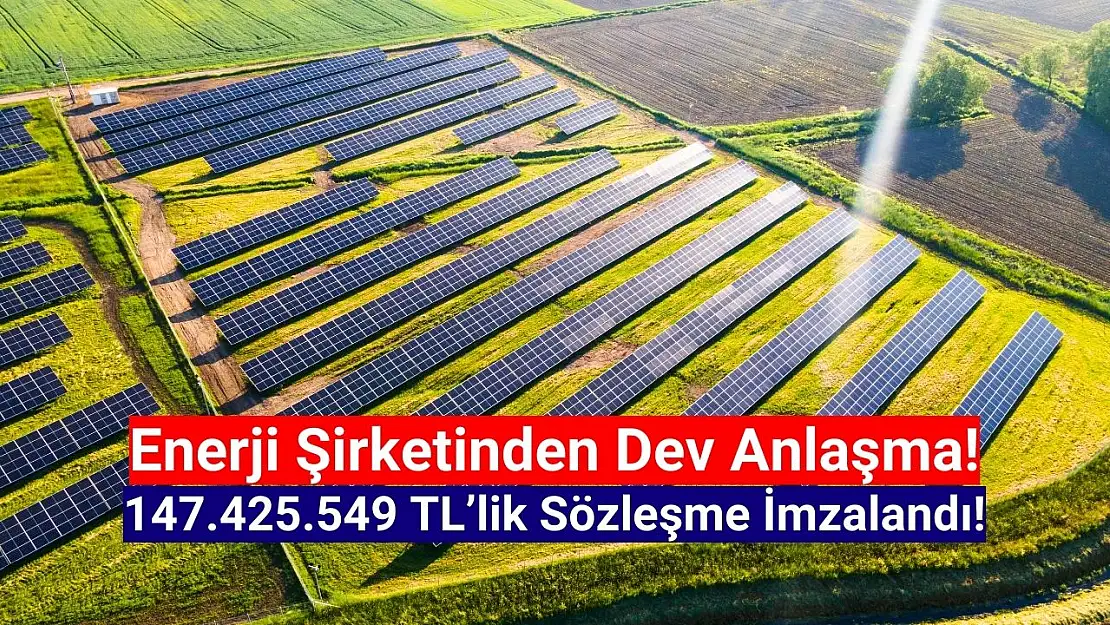 Enerji şirketinden 147.425.549 TL'lik dev iş anlaşması!