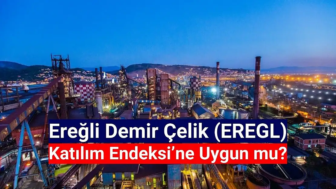 Ereğli (EREGL) katılım endeksine uygun mu?