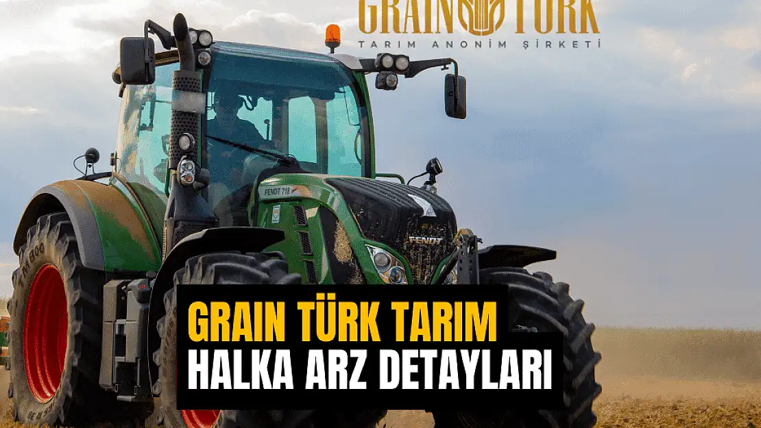 Graın Türk Tarım halka arz taslak izahname inceleme