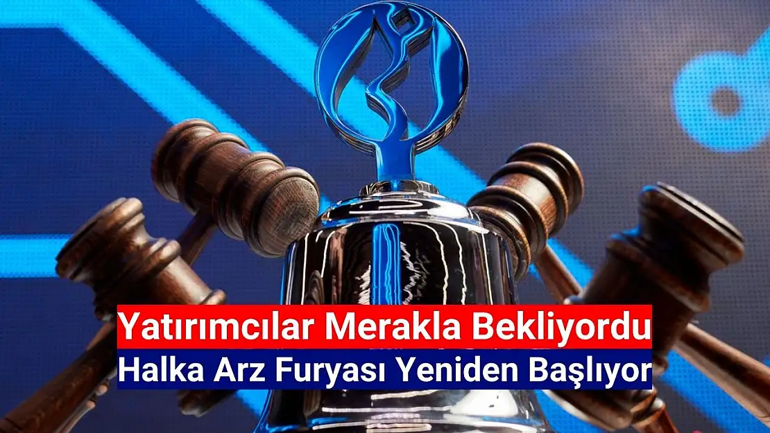 Halka arz furyası yeniden başlıyor!