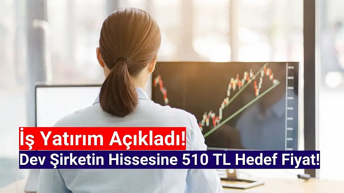 İş Yatırım'dan o hisseye 510 TL'lik rekor hedef fiyat!