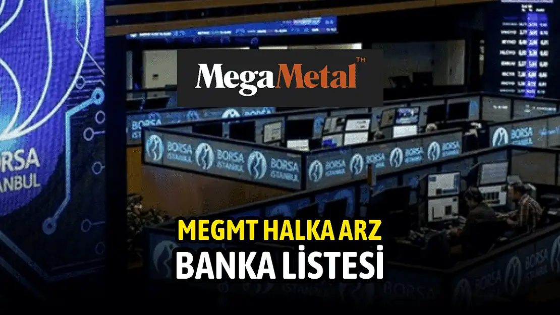 Mega Metal (MEGMT) halka arzı banka ve aracı kurum listesi!