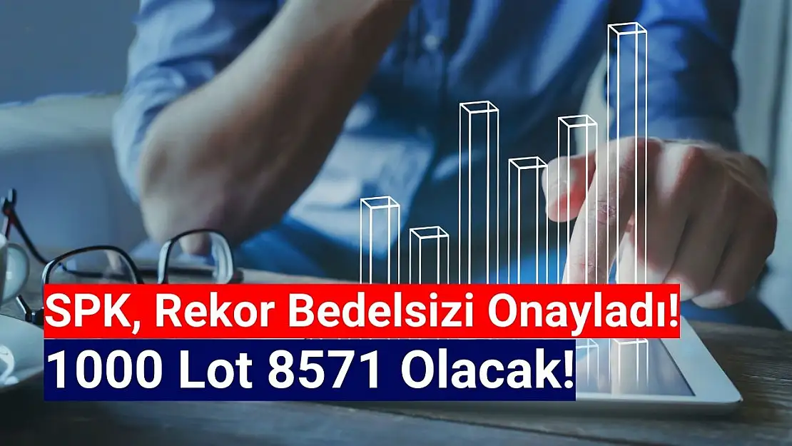 Rekor bedelsiz onaylandı! 1000 lot 8571 olacak!