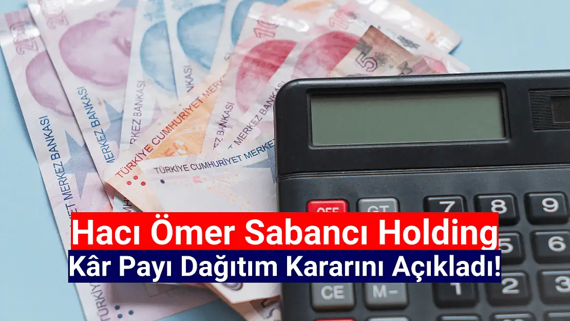 Sabancı Holding (SAHOL) kâr payı dağıtım kararını açıkladı!