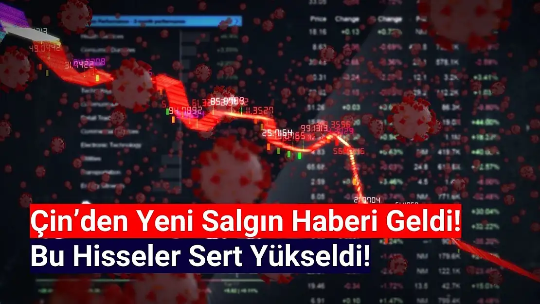 Salgın haberleri sonrası bu hisseler sert yükseldi!