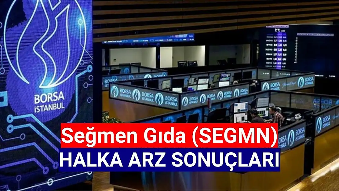 Seğmen Gıda halka arz sonuçları! SEGMN kaç lot verdi, borsada ne zaman işlem görecek?