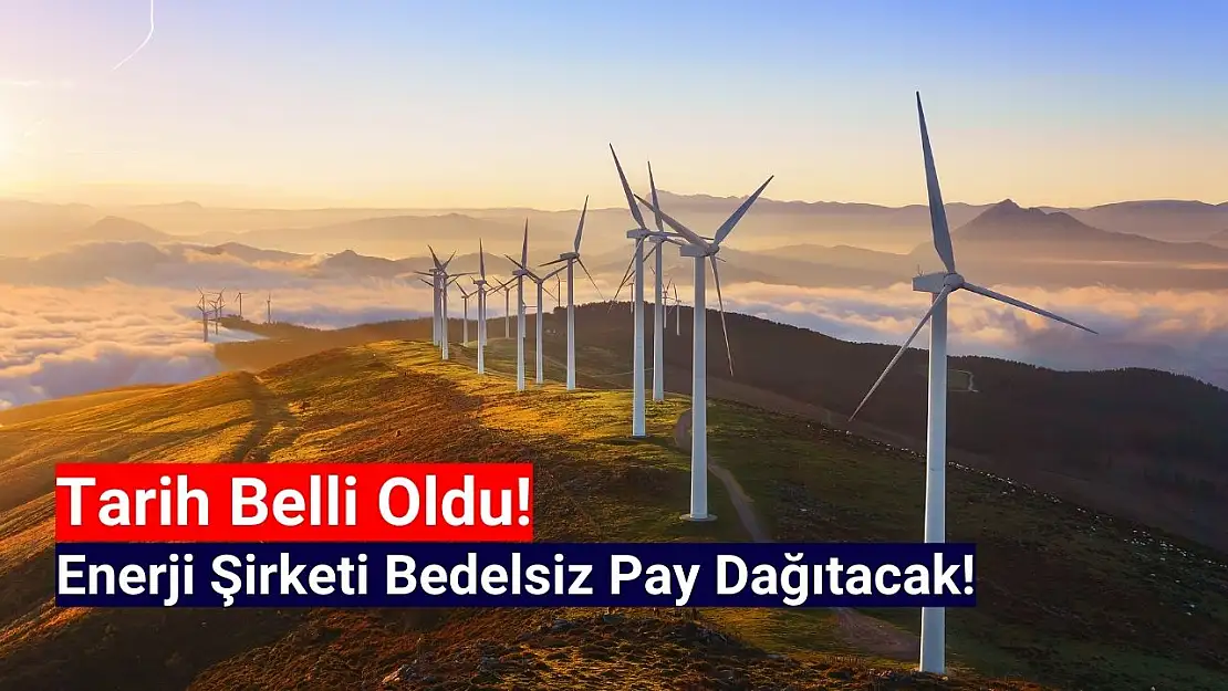 Tarih açıklandı! Enerji şirketi bedelsiz pay dağıtacak!