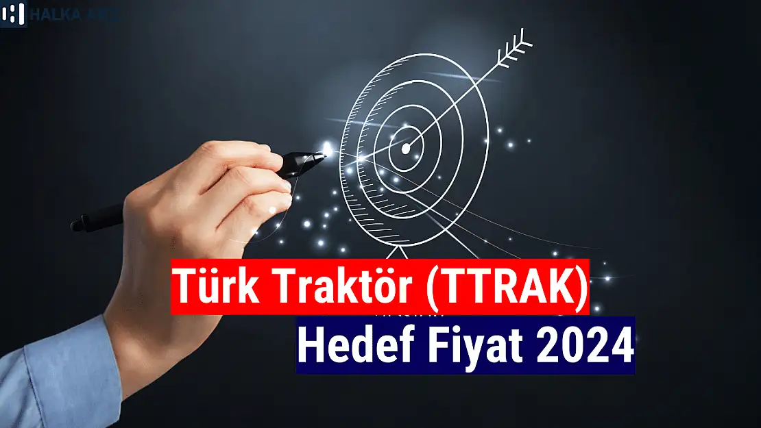 Türk Traktör (TTRAK) hedef fiyat 2024!