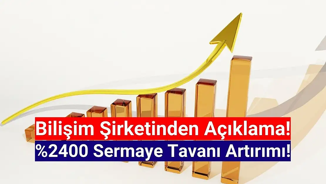 Yüzde 2400 sermaye tavanı artırımı tescil edildi!