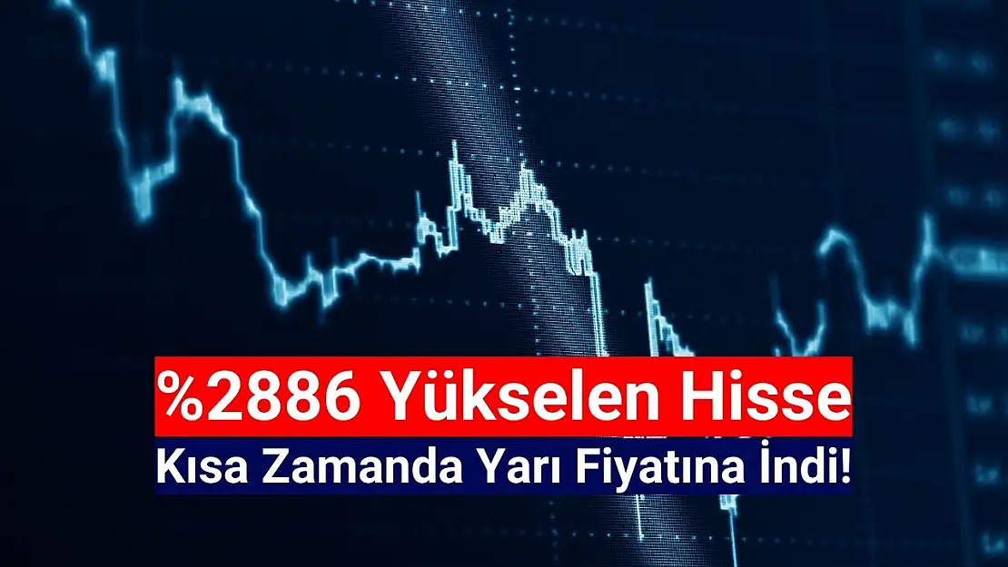 Yüzde 2886 yükselen hisse, kısa zamanda yüzde 47 düştü!