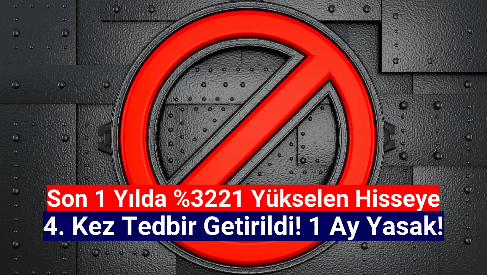 1 yılda yüzde 3221 yükseldi! O hisseye 1 ay yasak!