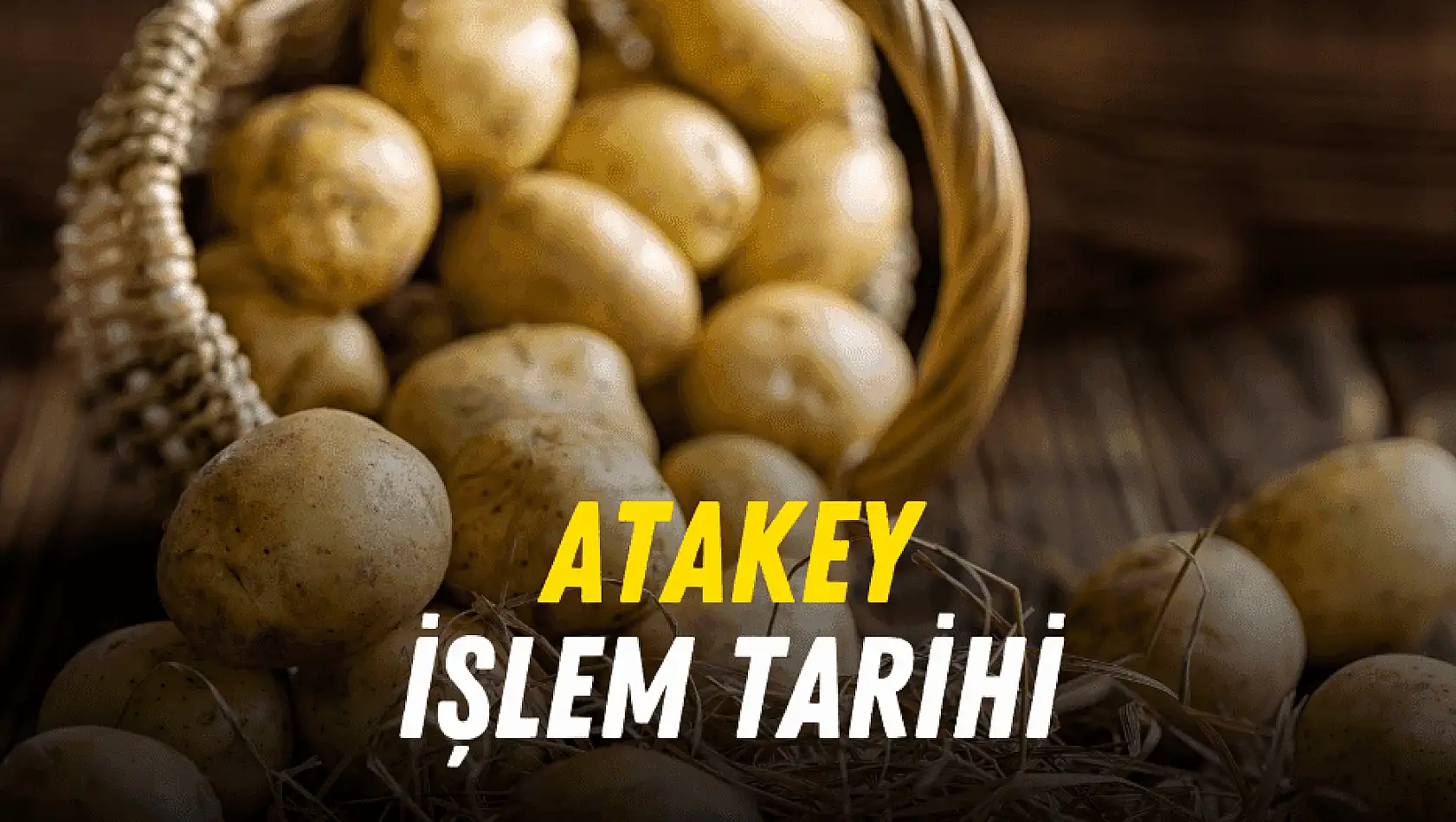 Atakey Patates (ATAKP) borsa işlem tarihi belli oldu