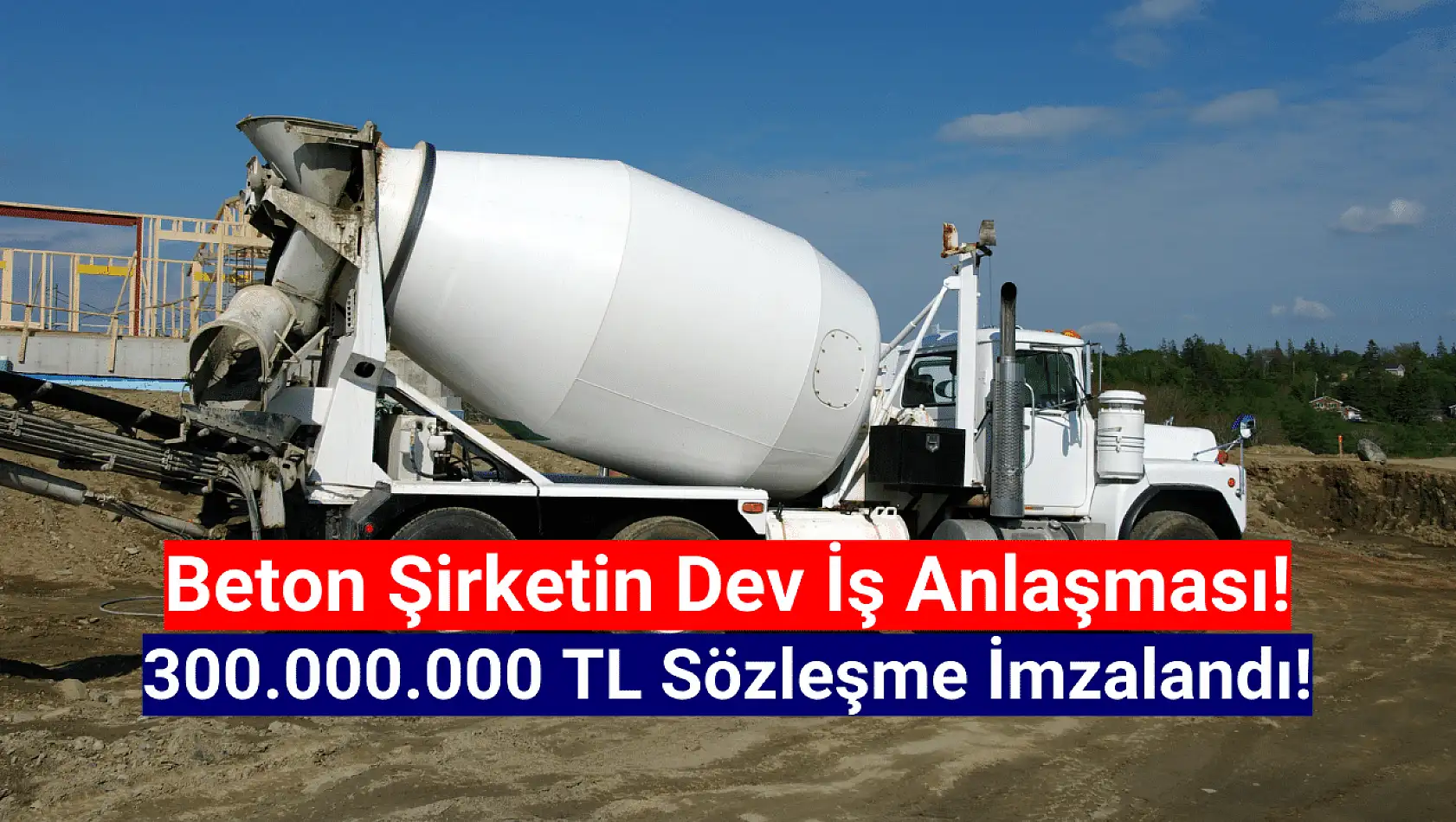 Beton şirketinden 300.000.000 TL'lik iş anlaşması!