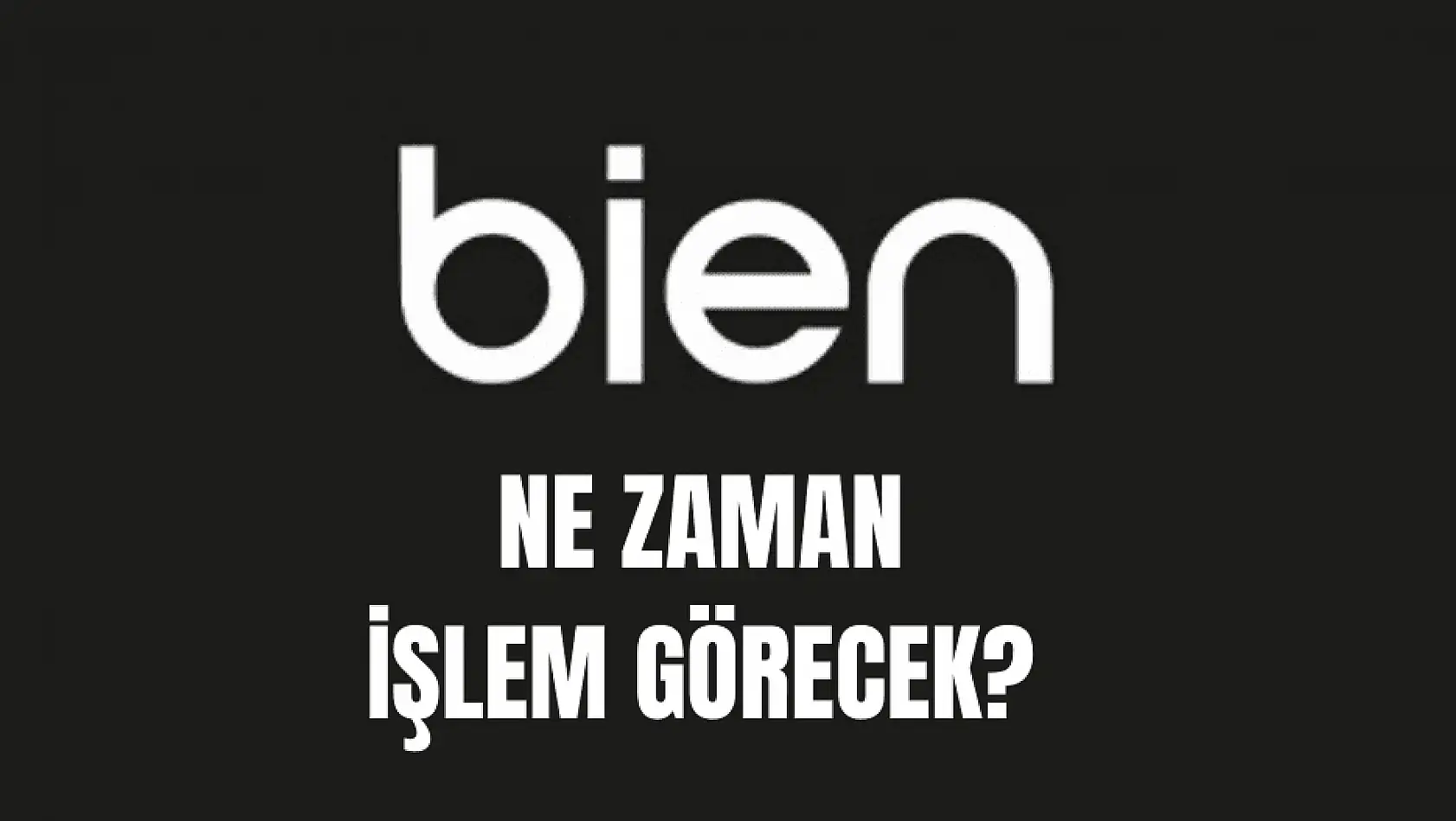 Bien halka arz ne zaman işlem görecek?