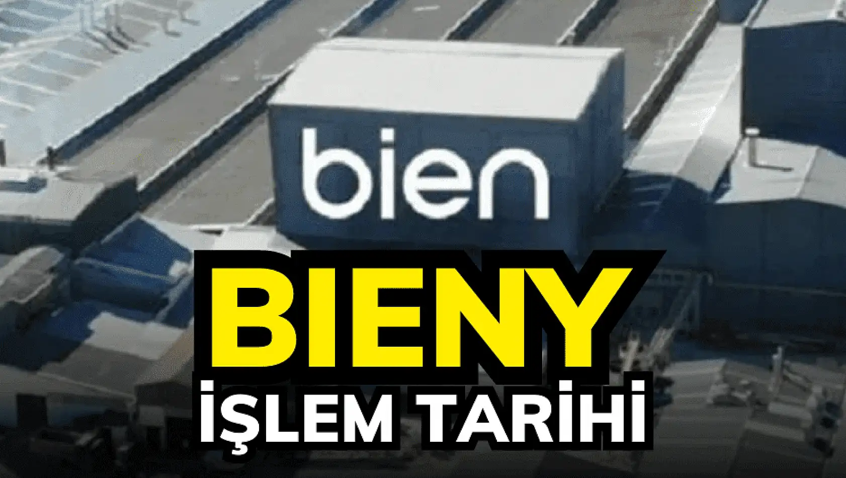 Bien Yapı (BIENY) borsa işlem tarihi belli oldu