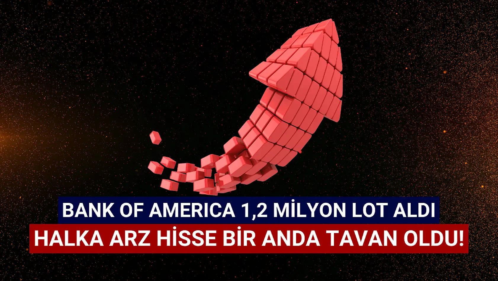 BofA 1,2 milyondan fazla lot aldı! Hisse bir anda tavan oldu!