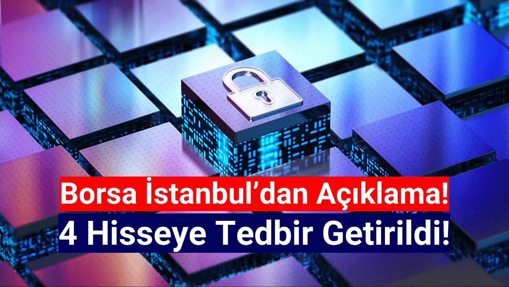 Borsa İstanbul'da 4 hisseye tedbir getirildi!