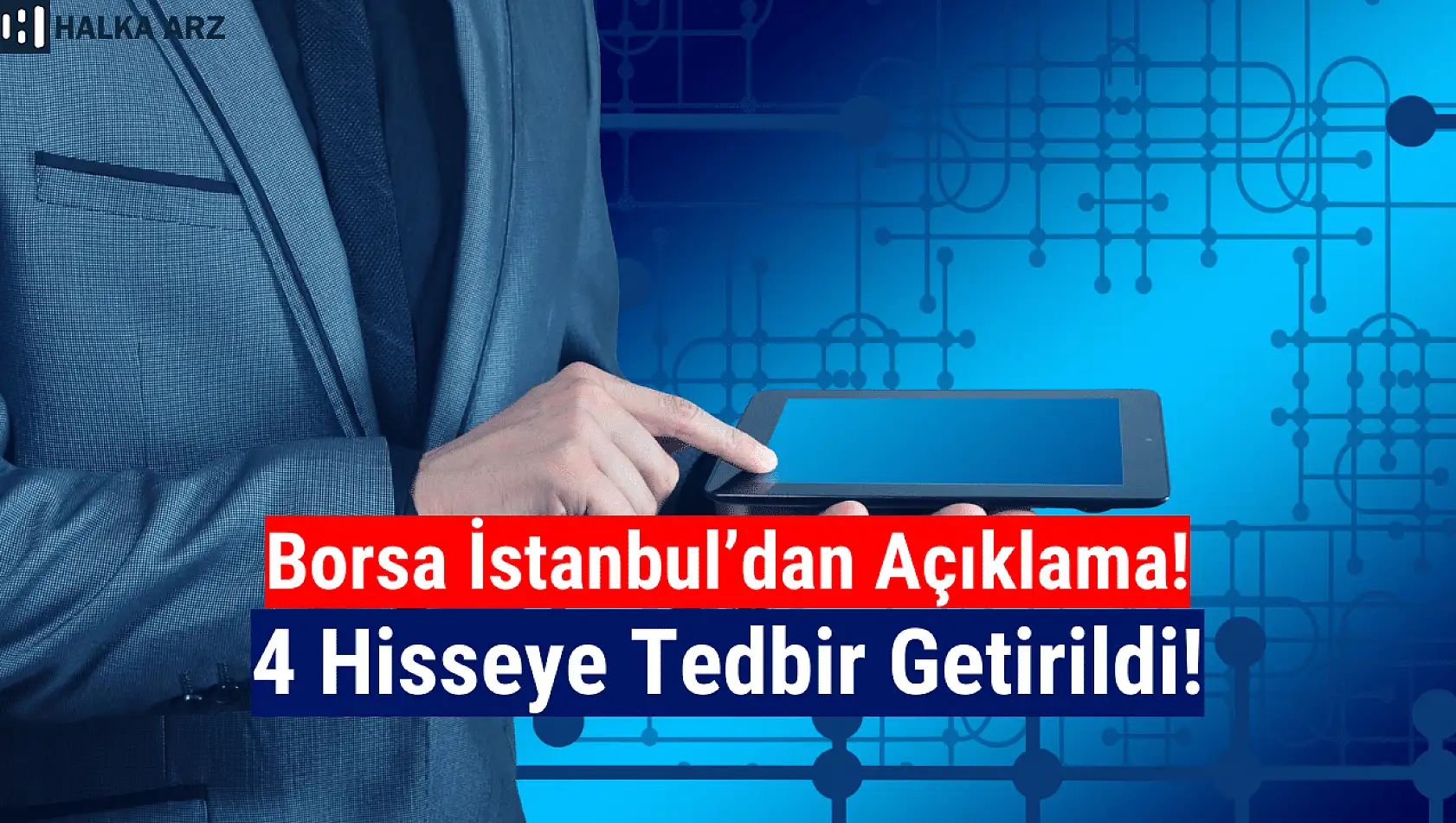 Borsa İstanbul'da 4 hisseye tedbir getirildi!