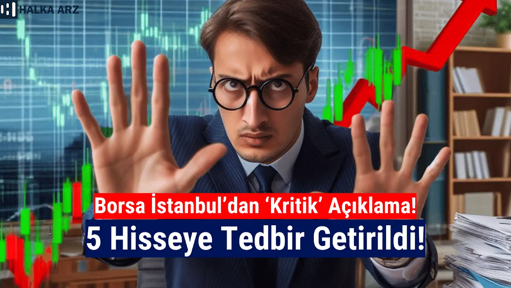 Borsa İstanbul'da 5 hisseye tedbir getirildi!
