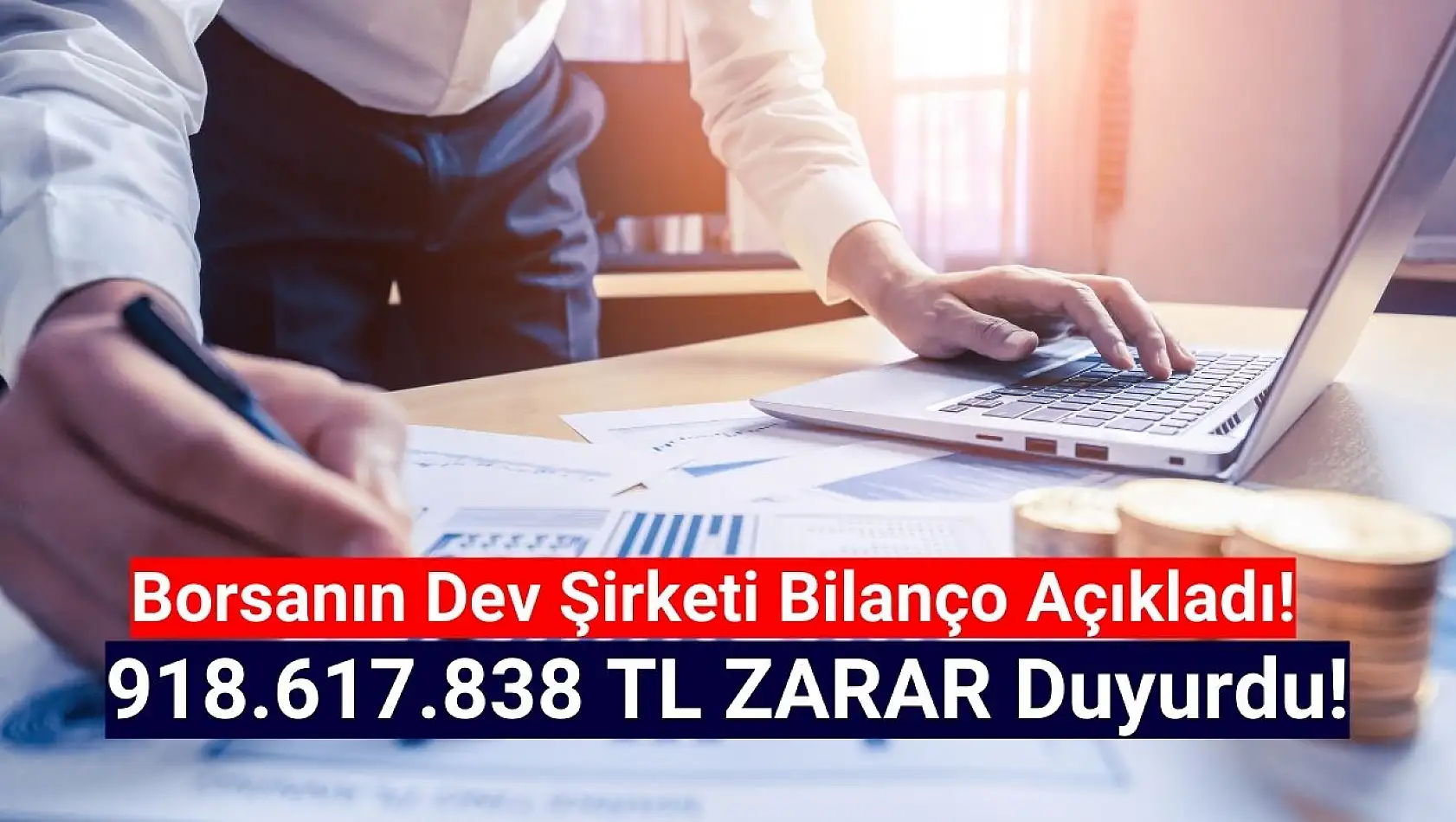 Borsanın dev şirketi 918.617.838 TL zarar açıkladı!