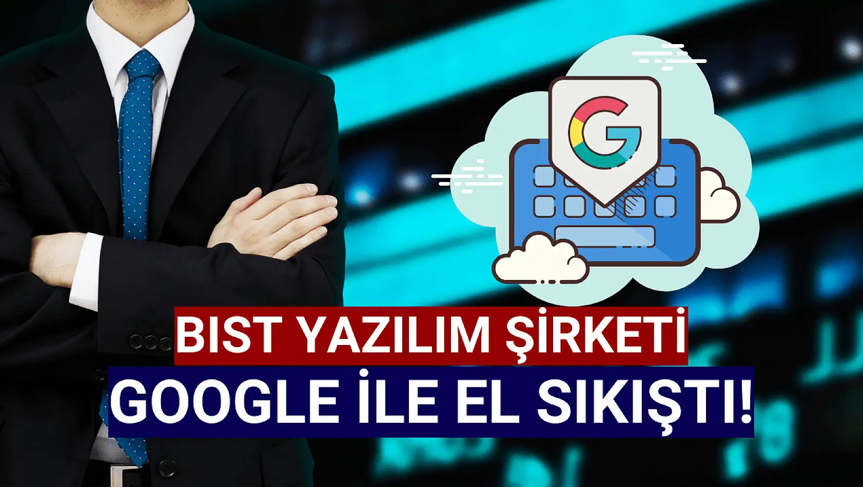 Borsanın dev şirketi Google ile anlaştı!