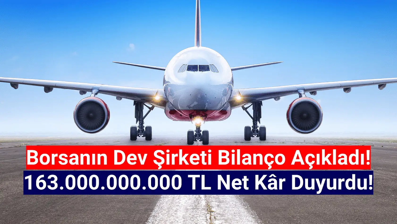 Borsanın devi 163.000.000.000 TL net kâr açıkladı!