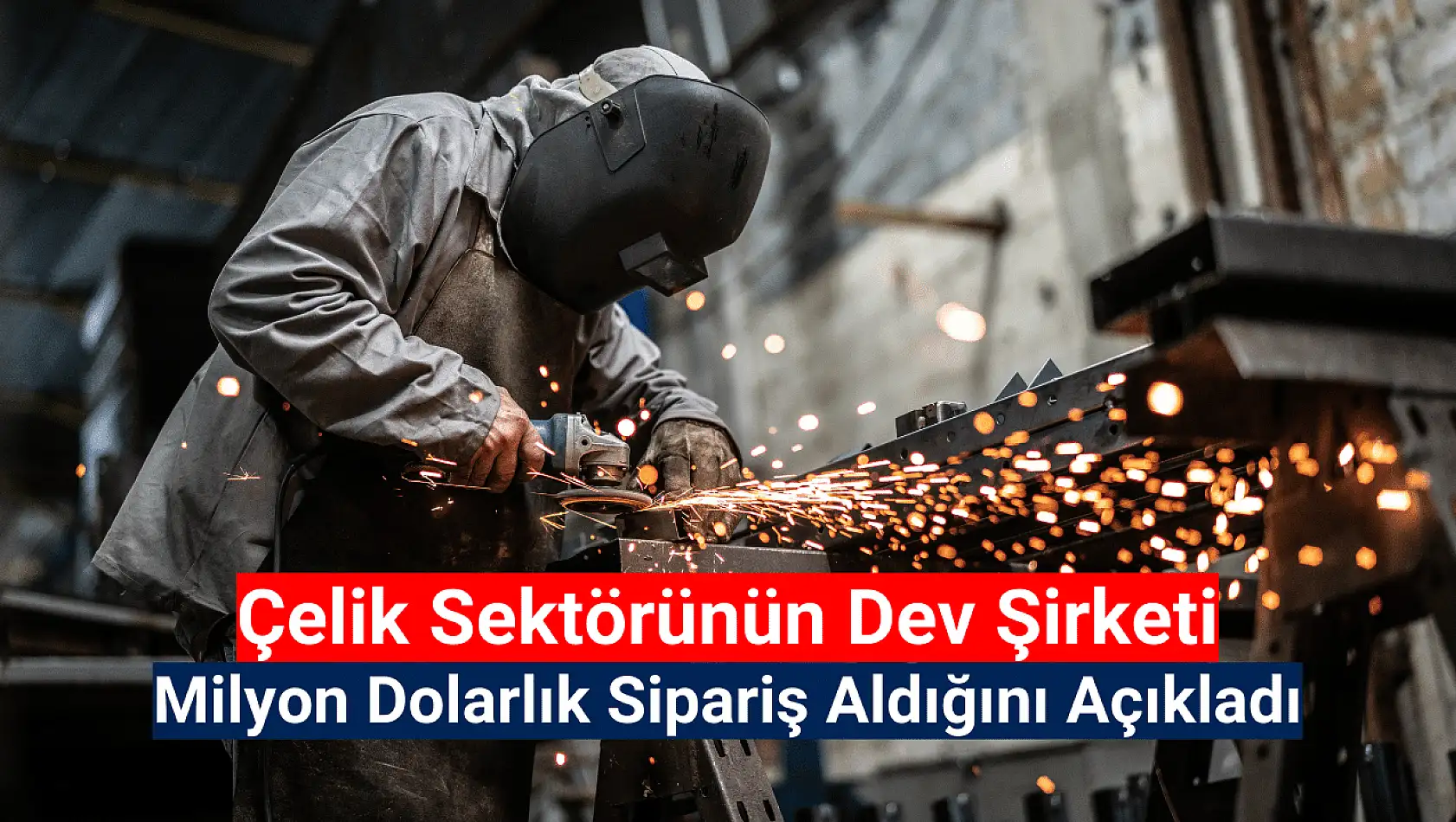 Çelik sektörünün devi milyon dolarlık sipariş aldı!