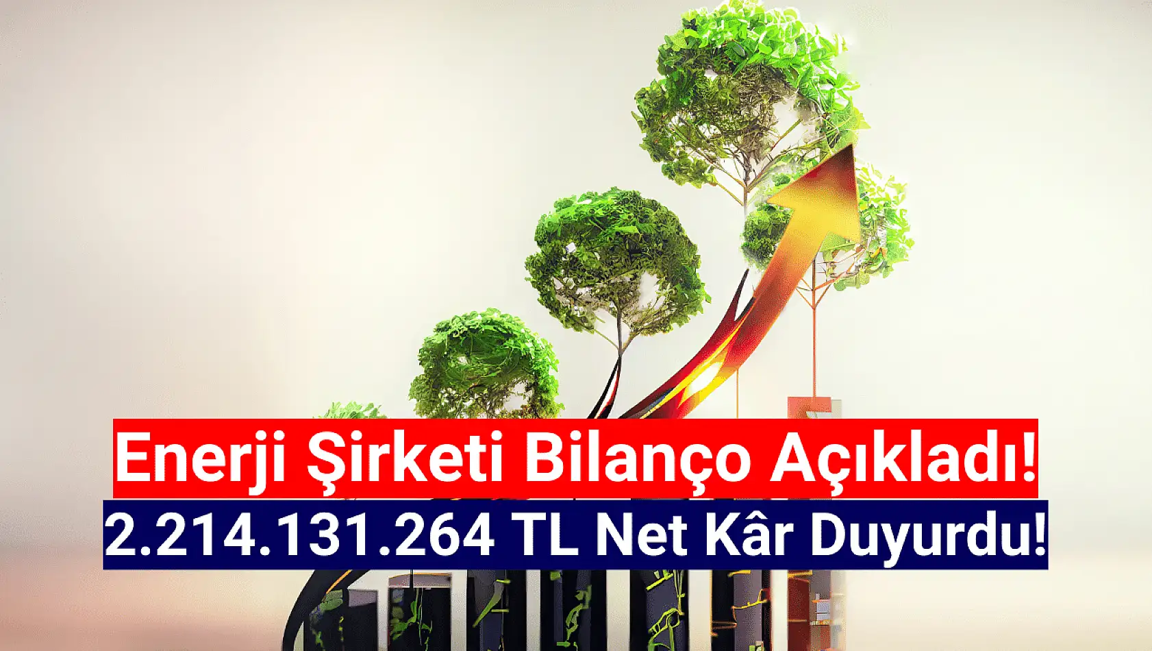 Dev enerji şirketi 2.214.131.264 TL net kâr açıkladı!