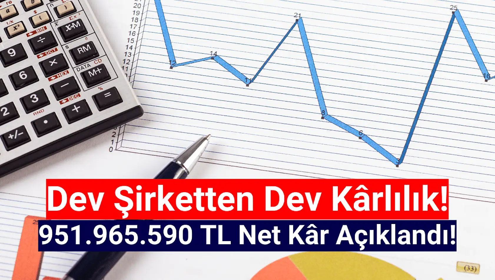 Dev şirket 951.965.590 TL net kâr açıkladı!