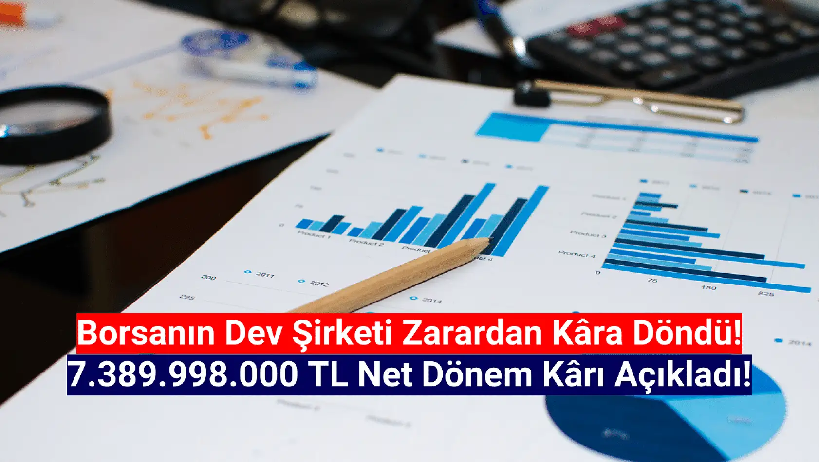 Dev şirketin net dönem kârı 7.389.998.000 TL oldu!