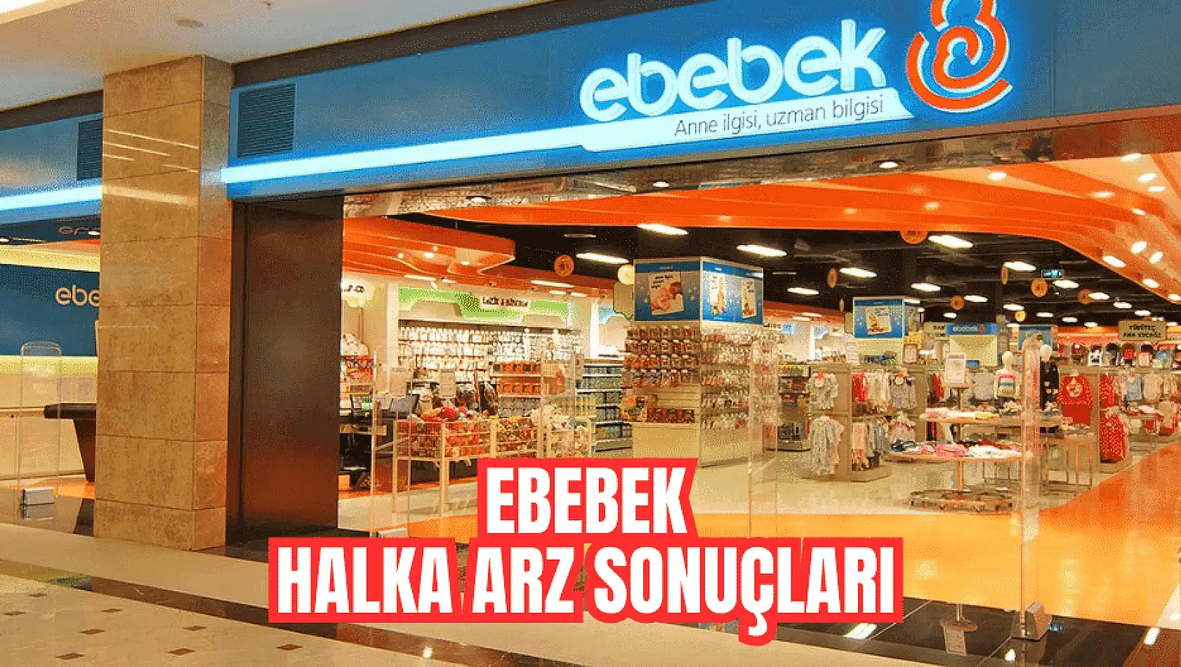 Ebebek halka arz sonuçları açıklandı, şirket rekor kırdı!