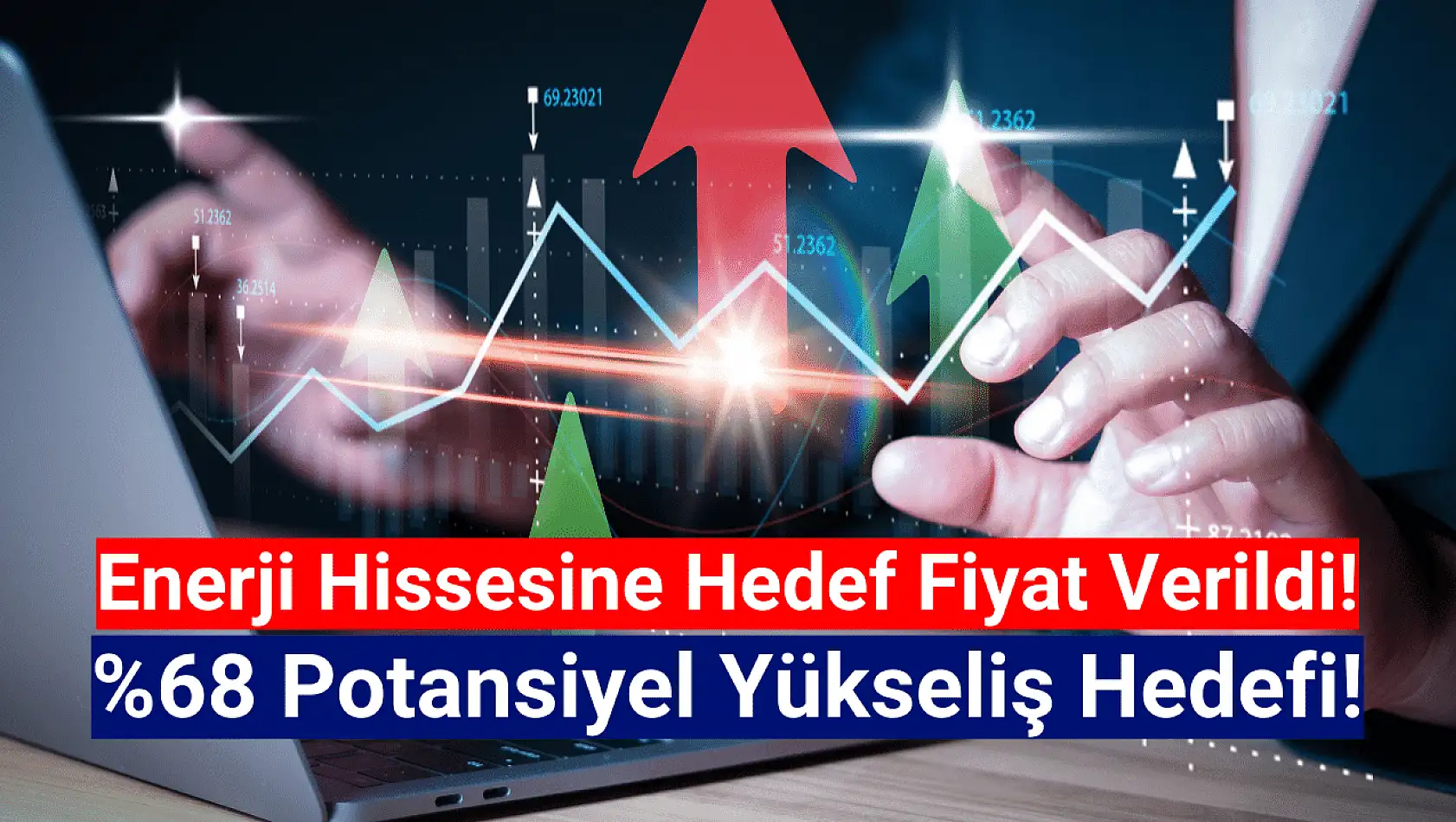 Enerji hissesine yüzde 68 yükseliş hedefi!