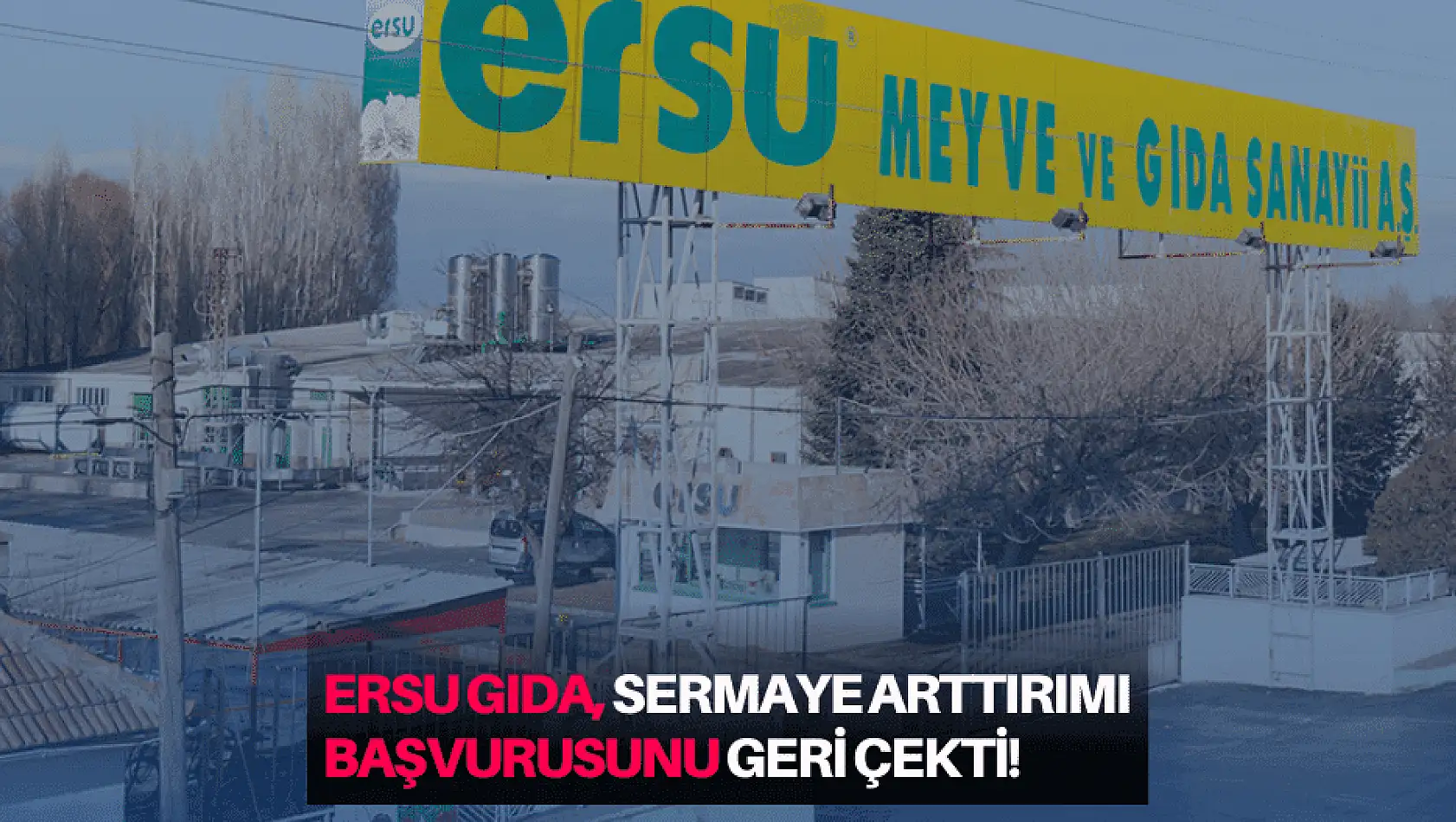 Ersu Gıda, bedelli sermaye arttırımı başvurusunu geri çekti