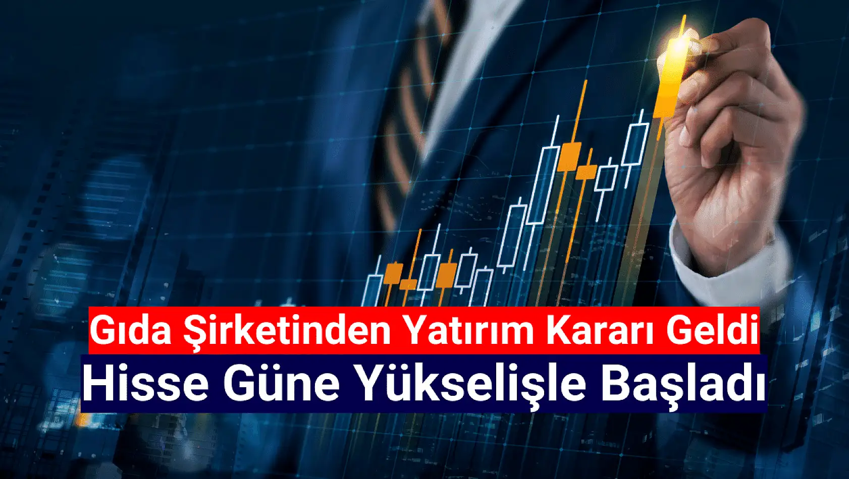 Gıda şirketi yatırım kararı aldı! Hisse yükselişte!