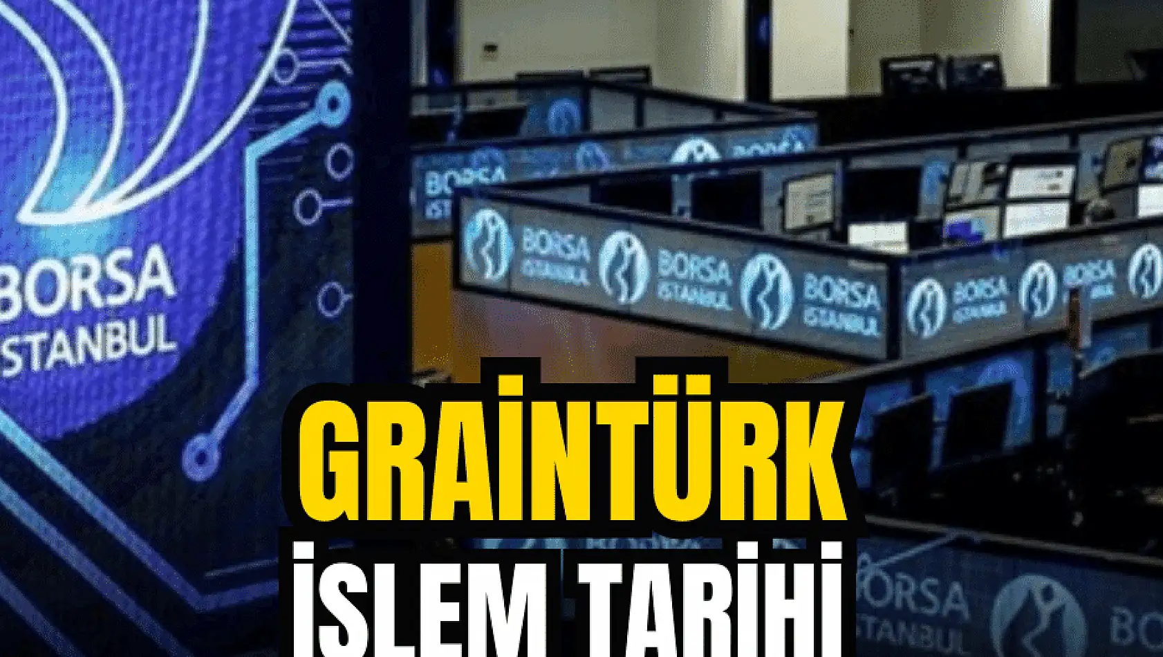 Graintürk Tarım borsa işlem tarihi belli oldu