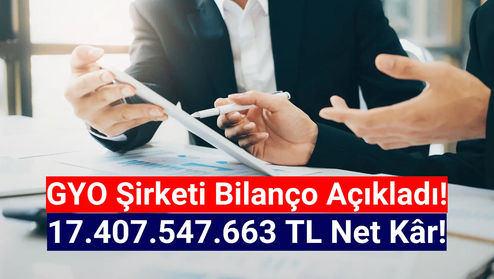 GYO şirketi 17.407.547.663 TL net kâr açıkladı!