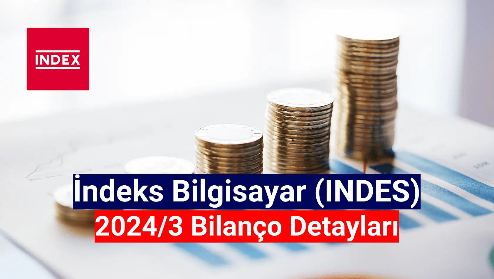 İndeks Bilgisayar (INDES) 2024 yılı 1. çeyrek bilançosunu açıkladı!