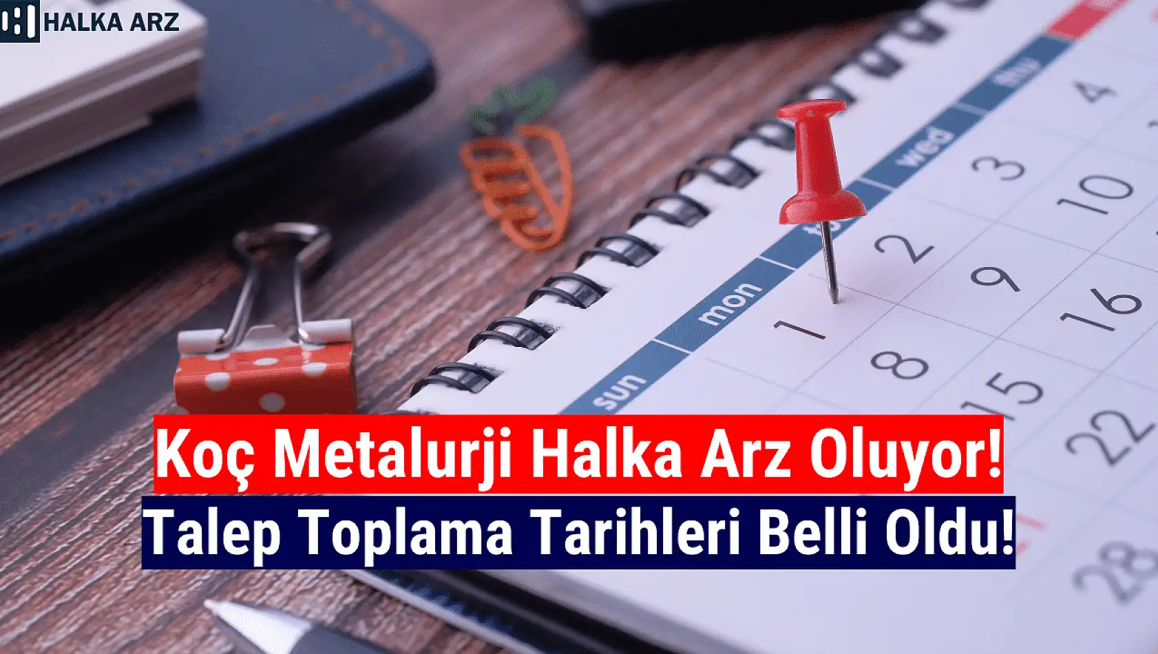 Koç Metalurji (KOCMT) halka arz tarihi belli oldu!